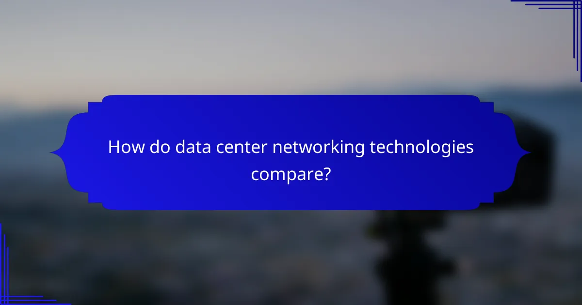 How do data center networking technologies compare?