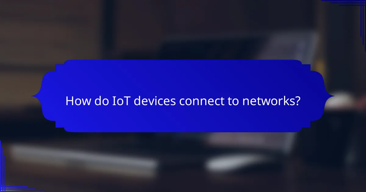 How do IoT devices connect to networks?