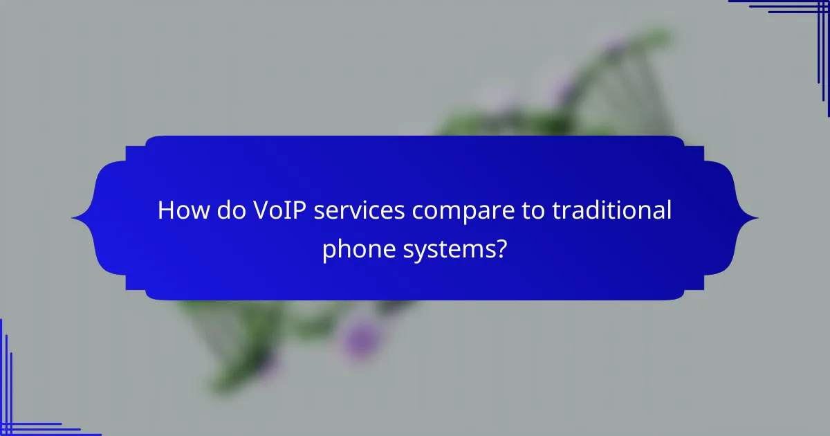 How do VoIP services compare to traditional phone systems?