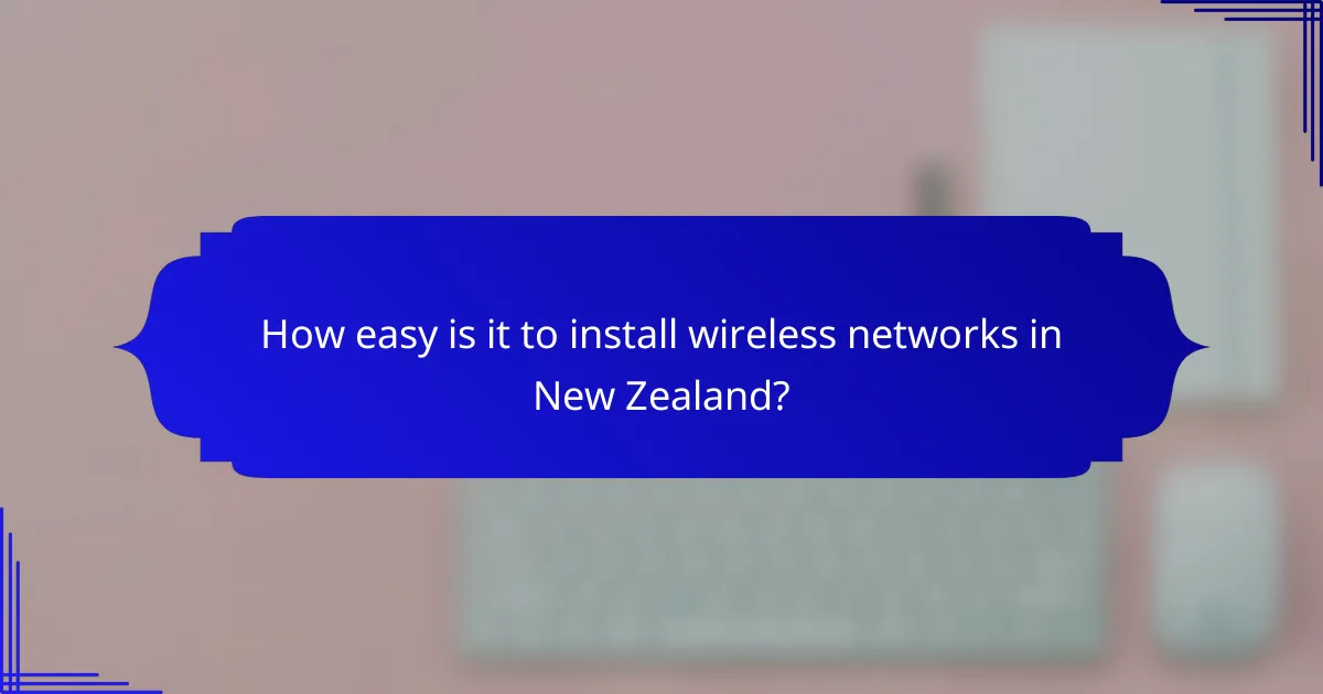 How easy is it to install wireless networks in New Zealand?