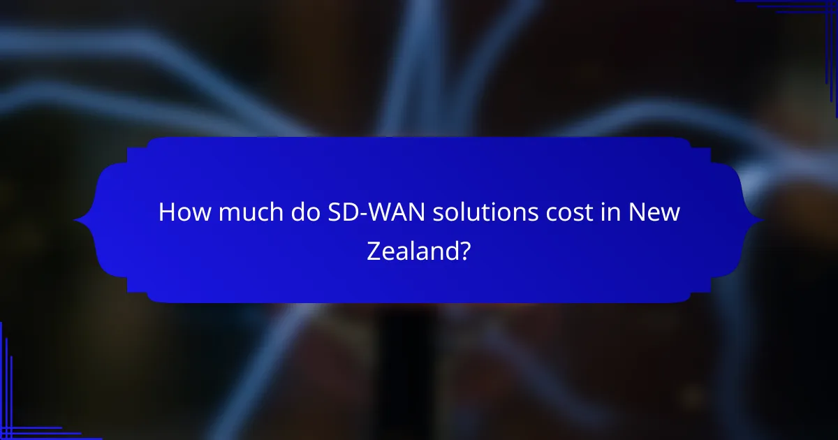 How much do SD-WAN solutions cost in New Zealand?