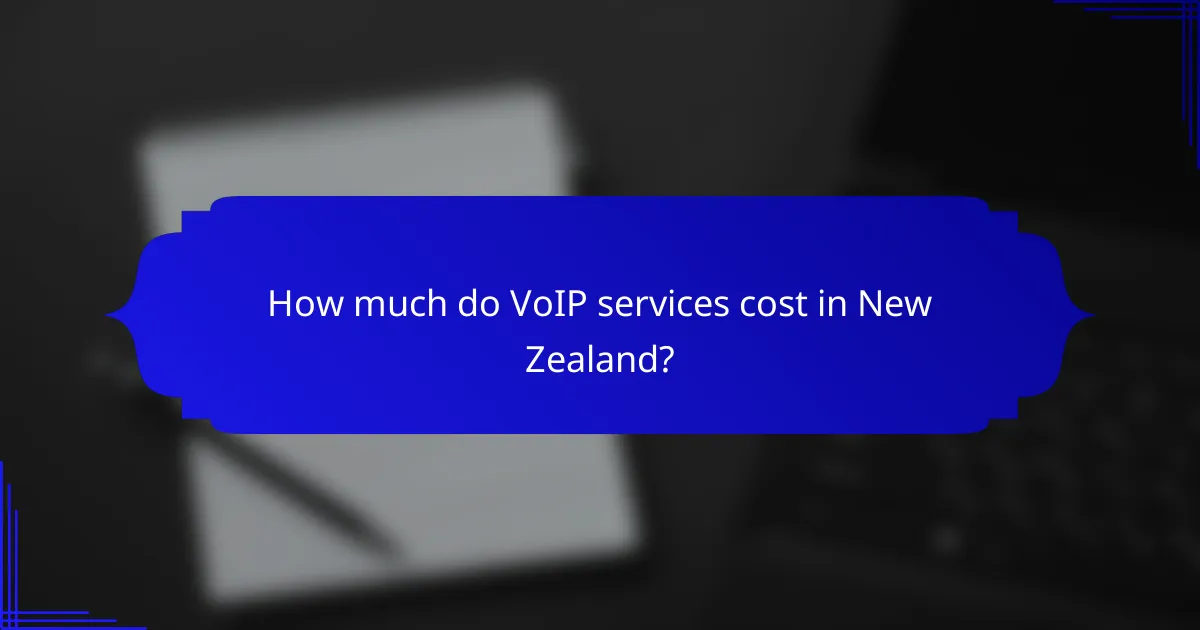 How much do VoIP services cost in New Zealand?