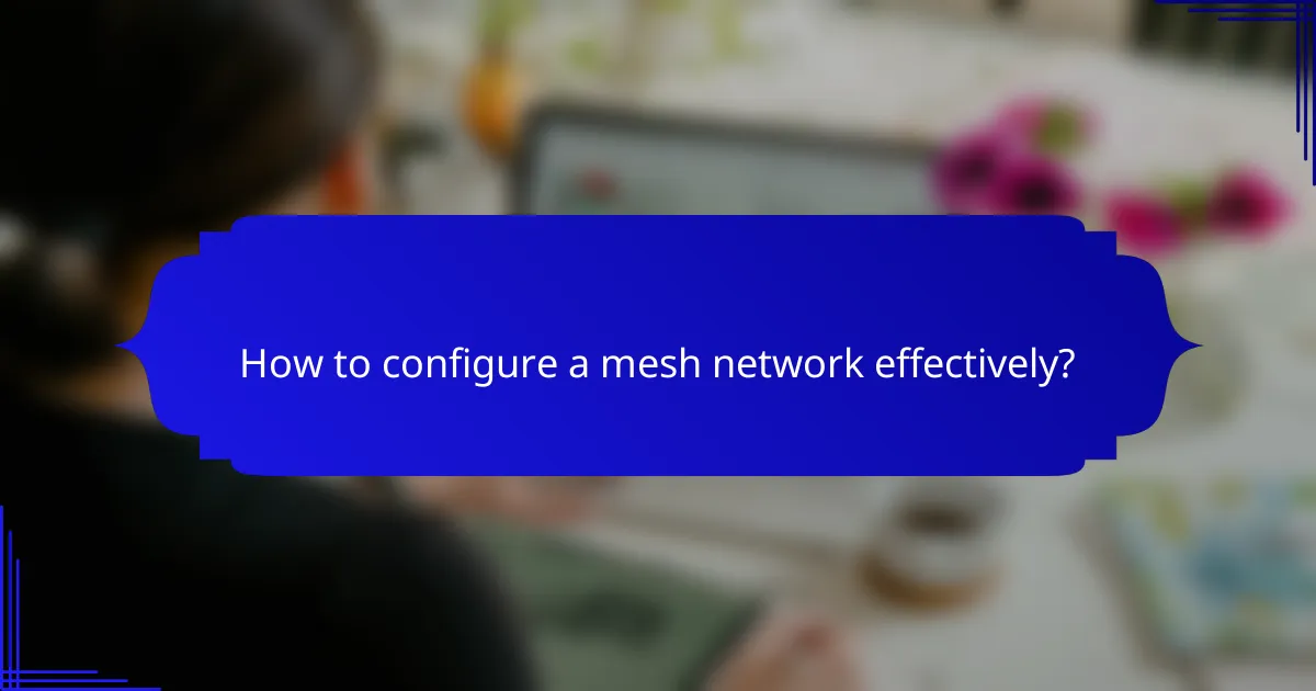 How to configure a mesh network effectively?