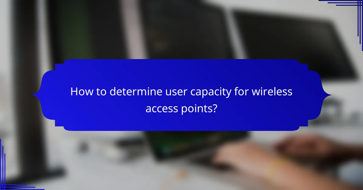 How to determine user capacity for wireless access points?
