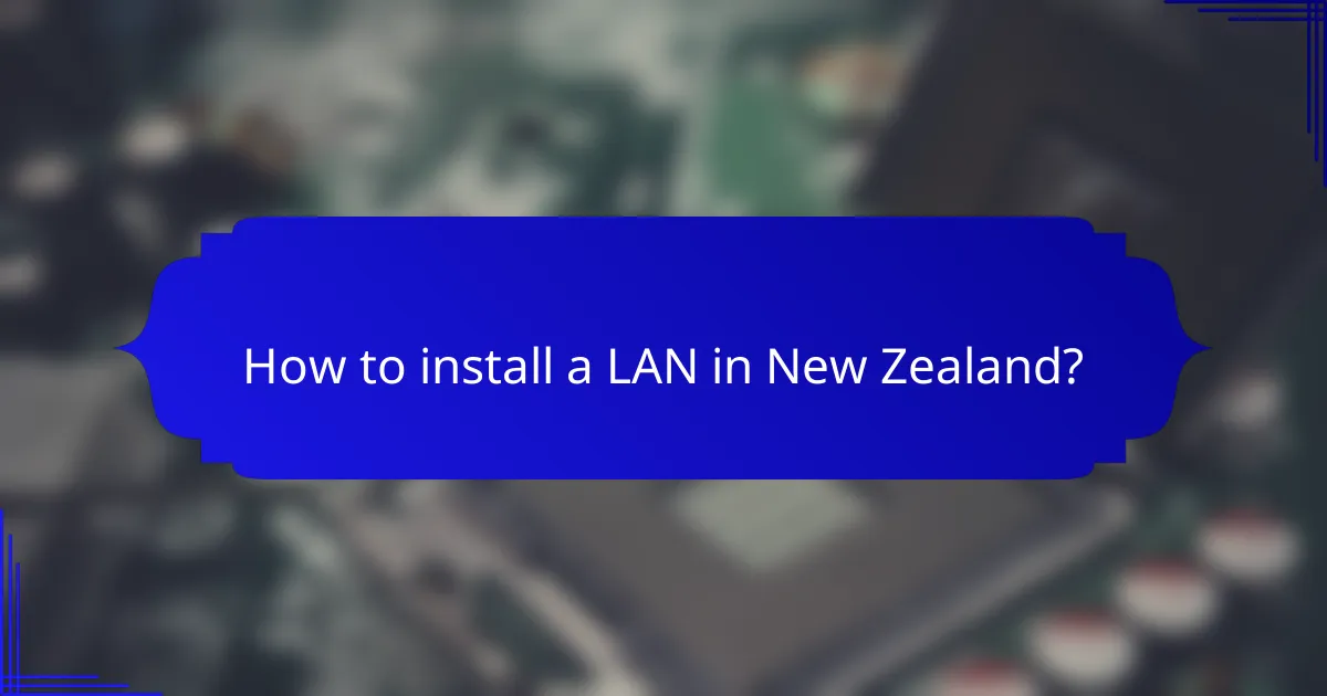 How to install a LAN in New Zealand?