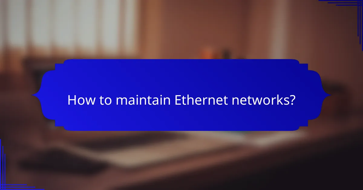 How to maintain Ethernet networks?