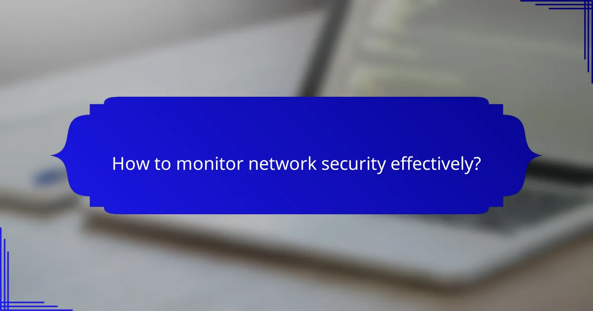 How to monitor network security effectively?