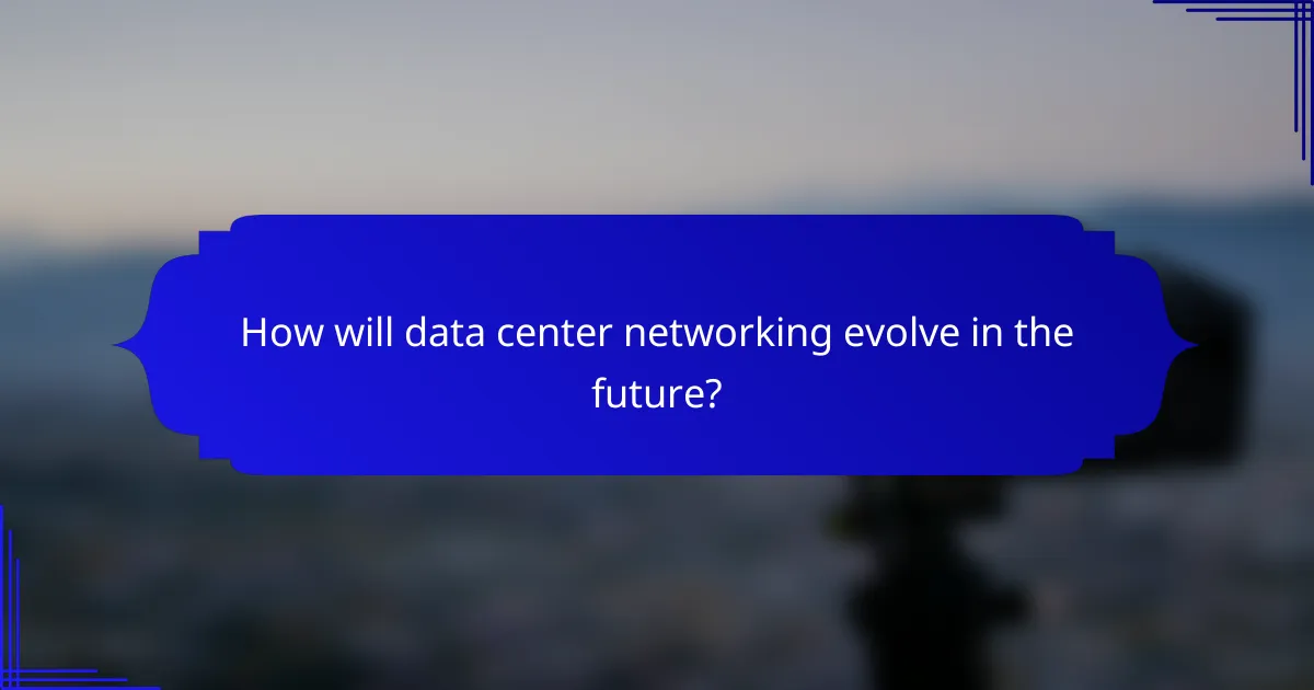 How will data center networking evolve in the future?