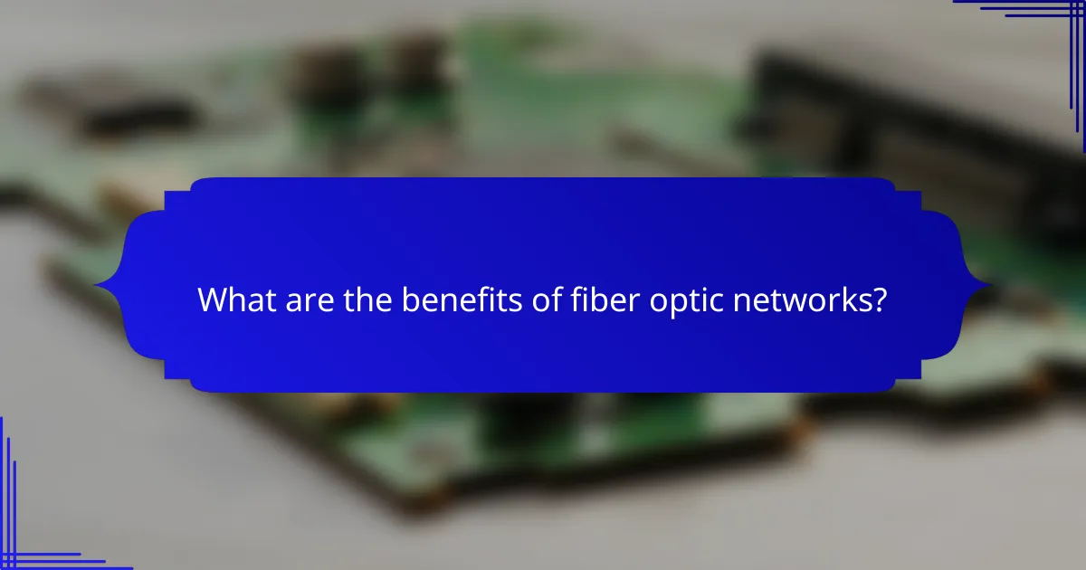 What are the benefits of fiber optic networks?