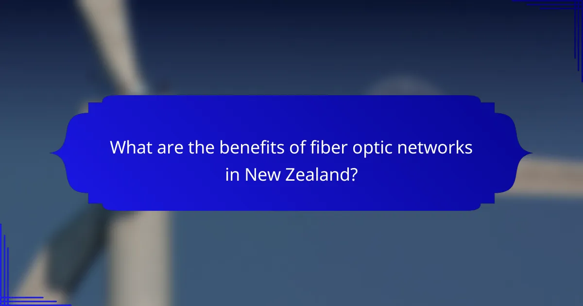 What are the benefits of fiber optic networks in New Zealand?