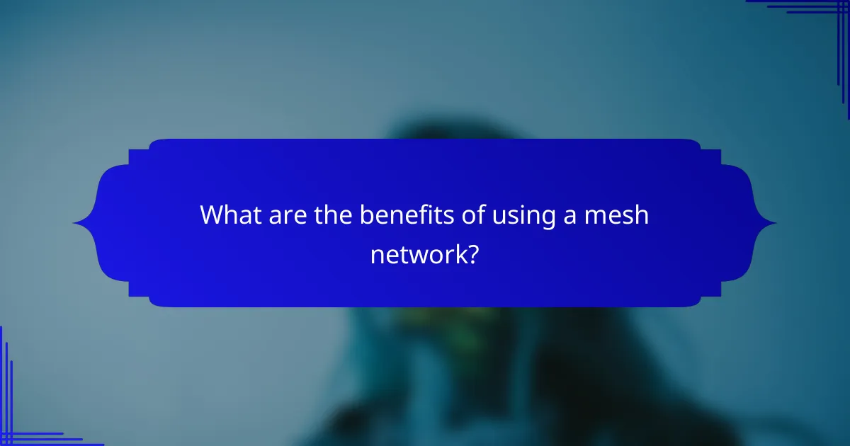 What are the benefits of using a mesh network?