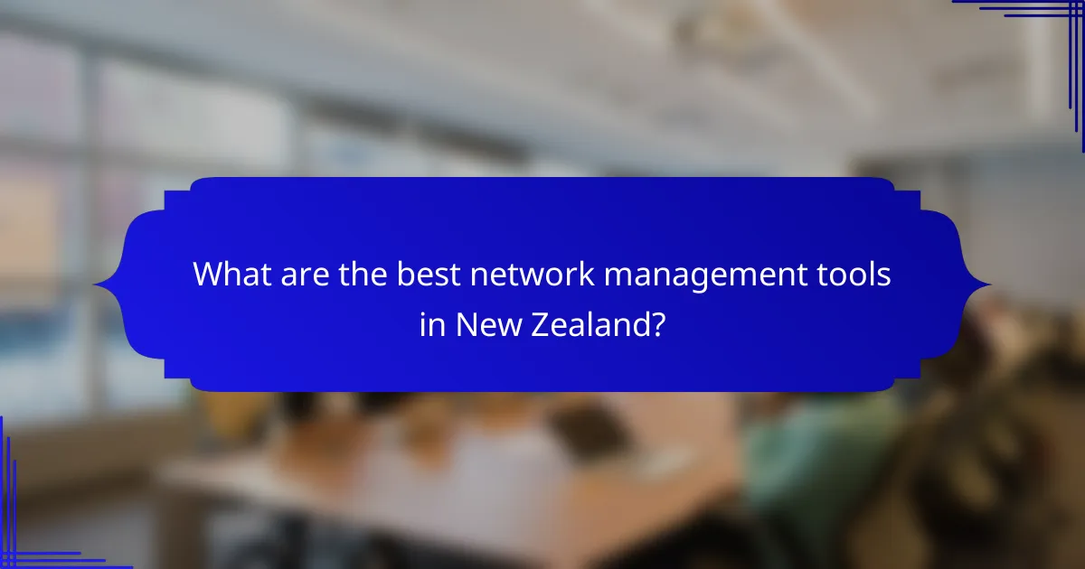What are the best network management tools in New Zealand?