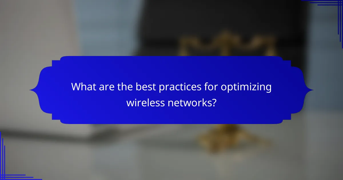 What are the best practices for optimizing wireless networks?