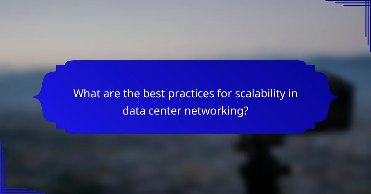 What are the best practices for scalability in data center networking?