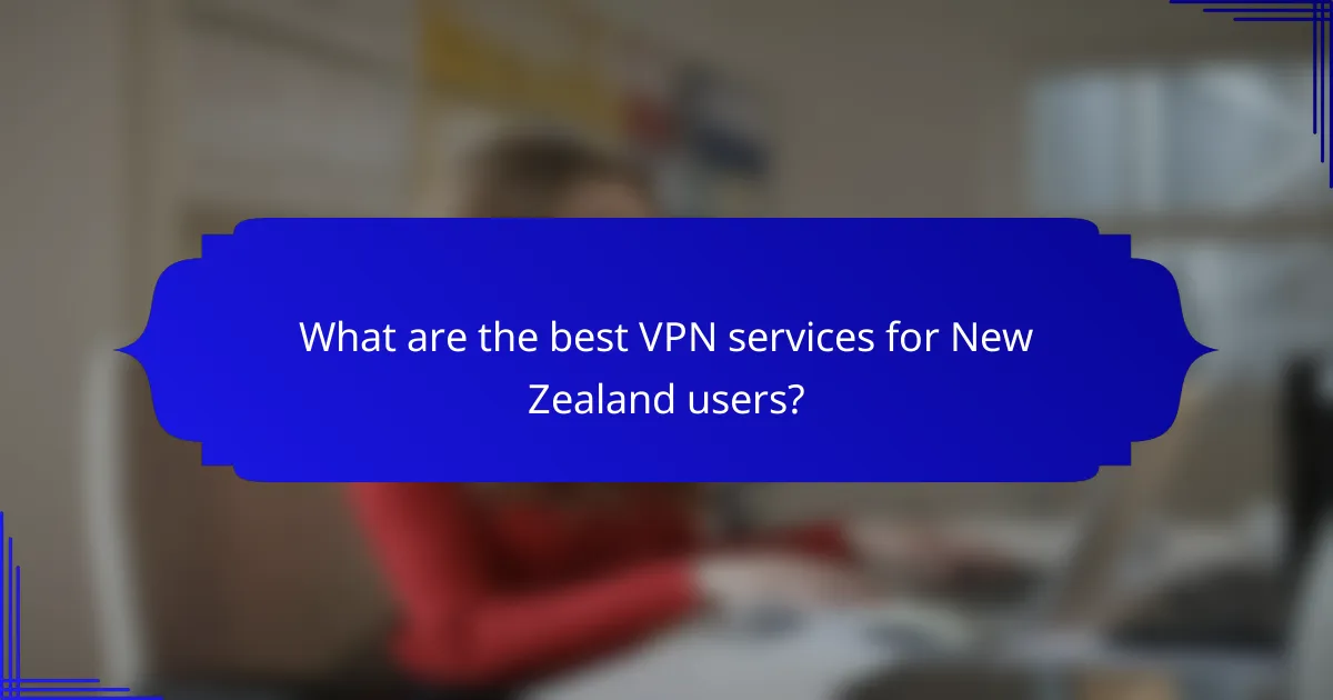 What are the best VPN services for New Zealand users?