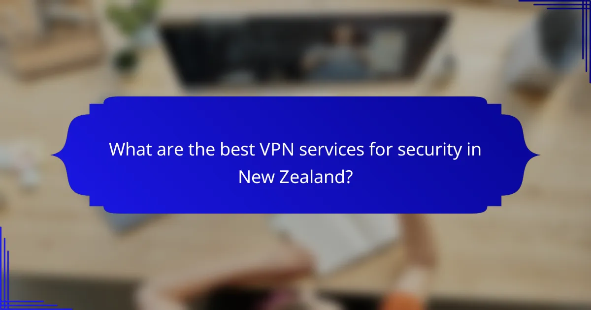 What are the best VPN services for security in New Zealand?