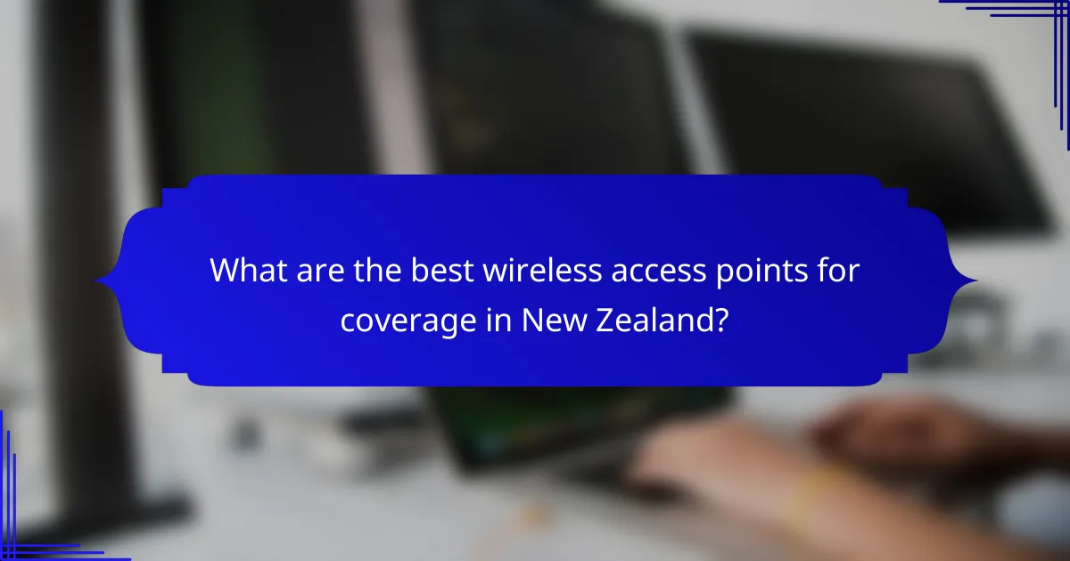 What are the best wireless access points for coverage in New Zealand?