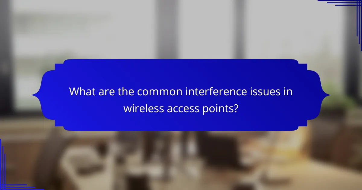 What are the common interference issues in wireless access points?
