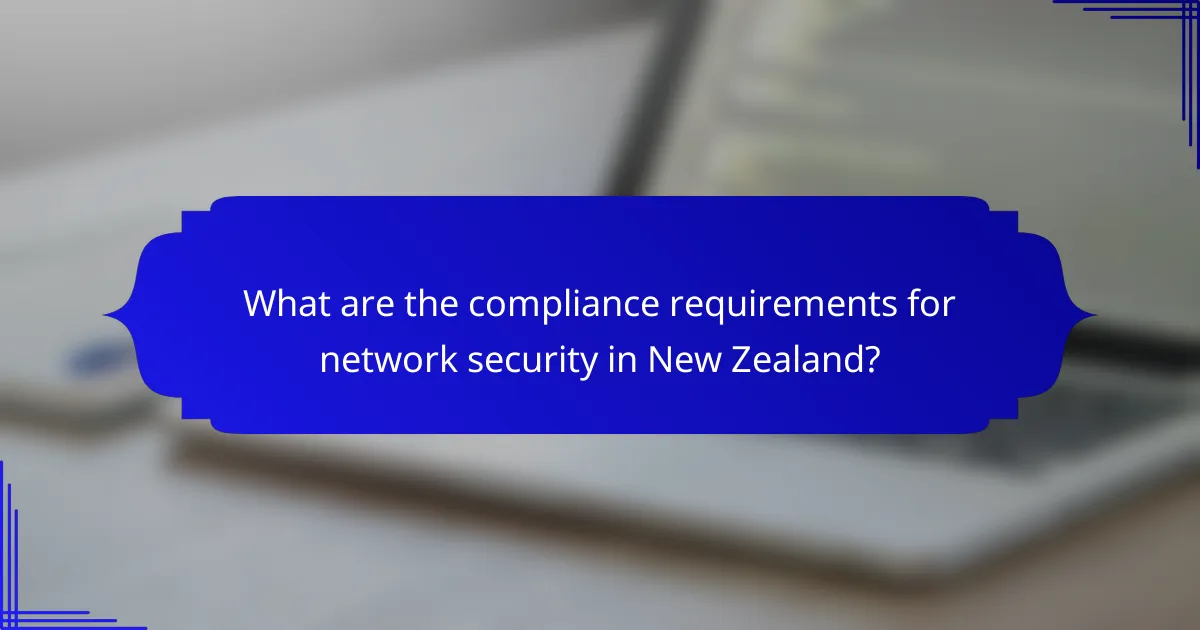 What are the compliance requirements for network security in New Zealand?