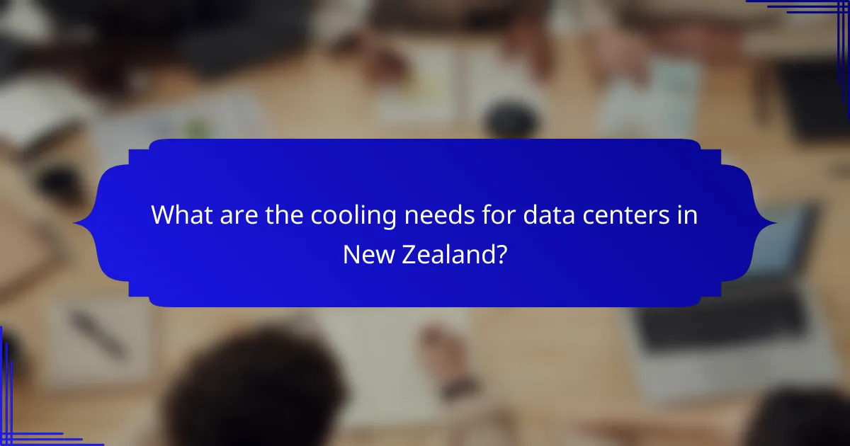 What are the cooling needs for data centers in New Zealand?