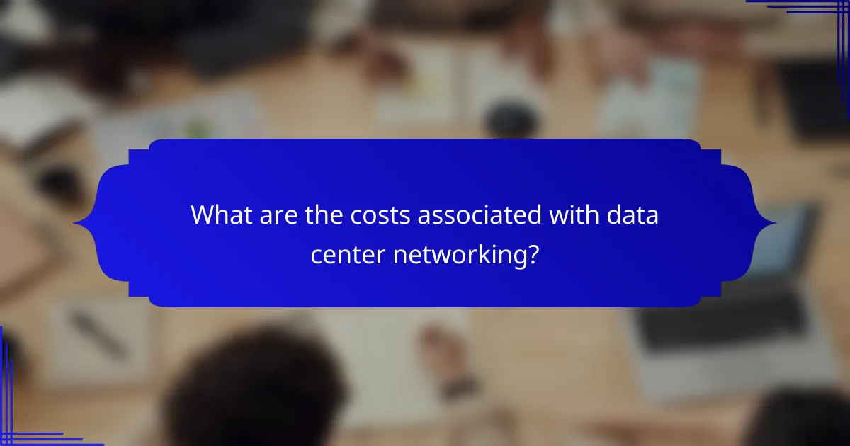 What are the costs associated with data center networking?