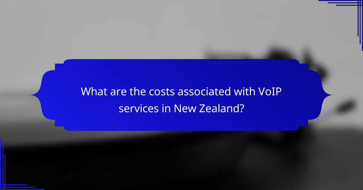What are the costs associated with VoIP services in New Zealand?
