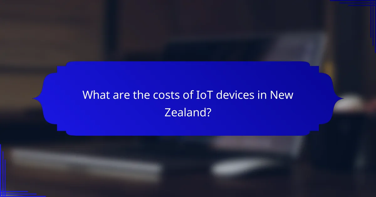 What are the costs of IoT devices in New Zealand?