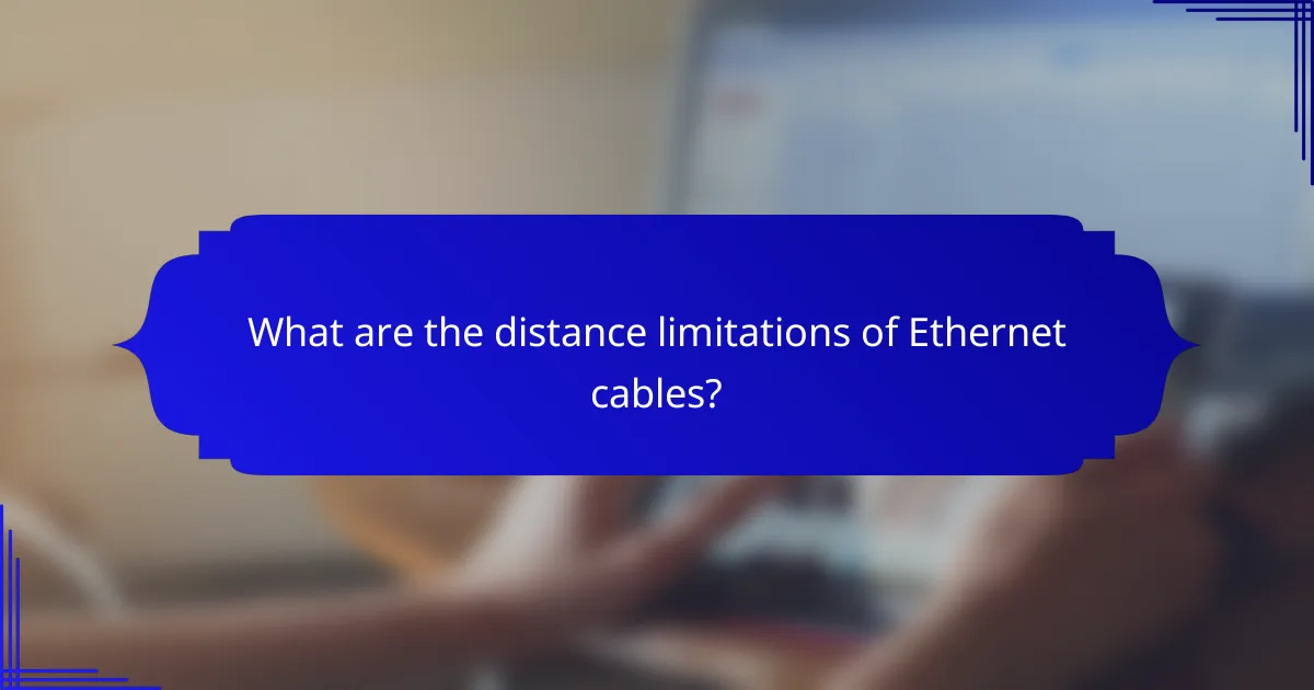 What are the distance limitations of Ethernet cables?
