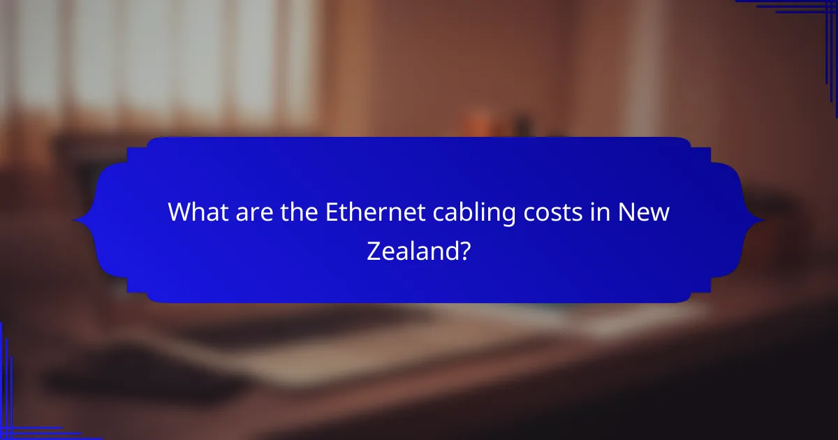 What are the Ethernet cabling costs in New Zealand?