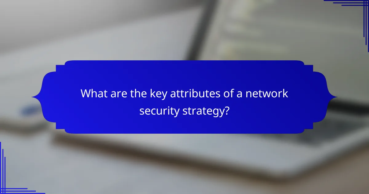 What are the key attributes of a network security strategy?