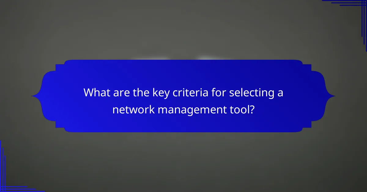 What are the key criteria for selecting a network management tool?