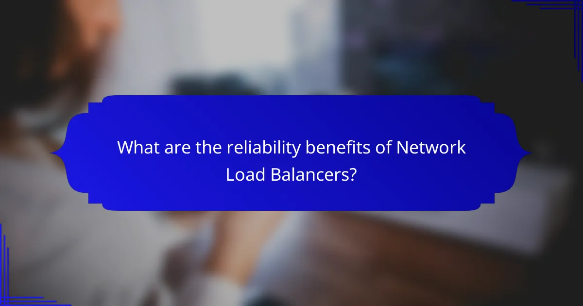What are the reliability benefits of Network Load Balancers?