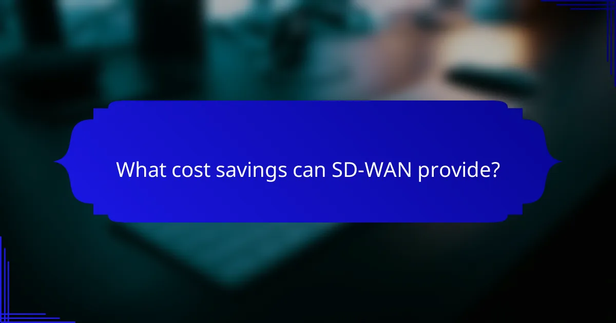 What cost savings can SD-WAN provide?