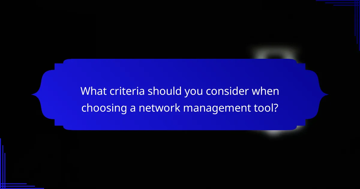 What criteria should you consider when choosing a network management tool?