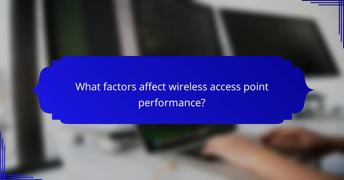 What factors affect wireless access point performance?