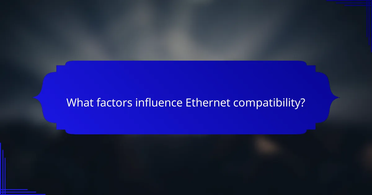 What factors influence Ethernet compatibility?