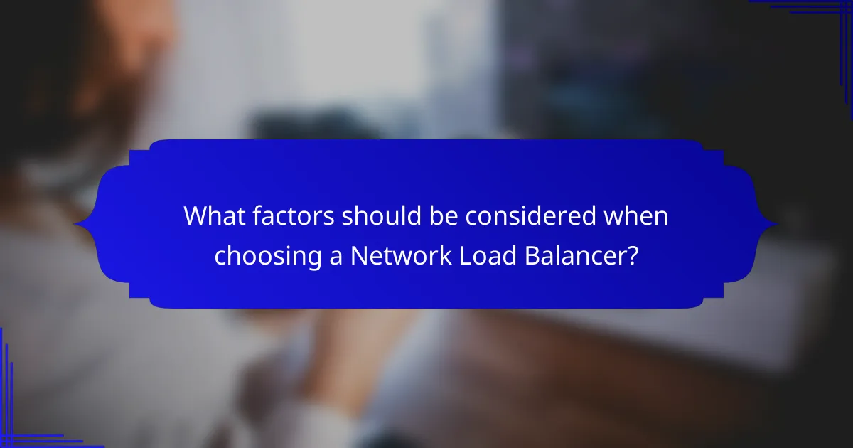 What factors should be considered when choosing a Network Load Balancer?
