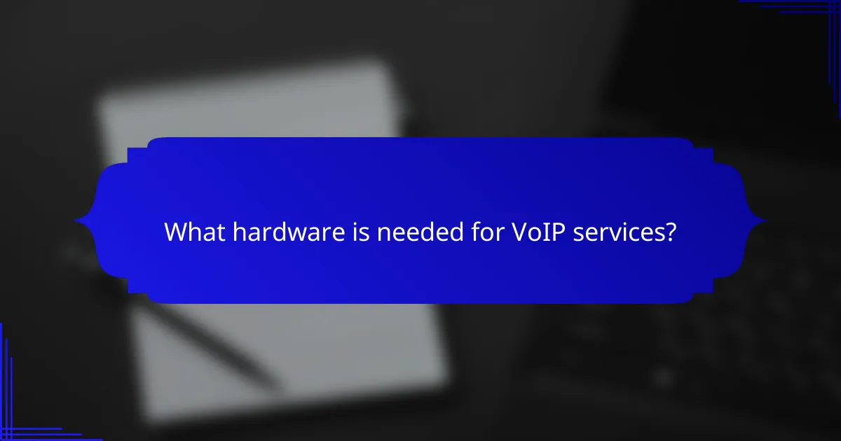 What hardware is needed for VoIP services?
