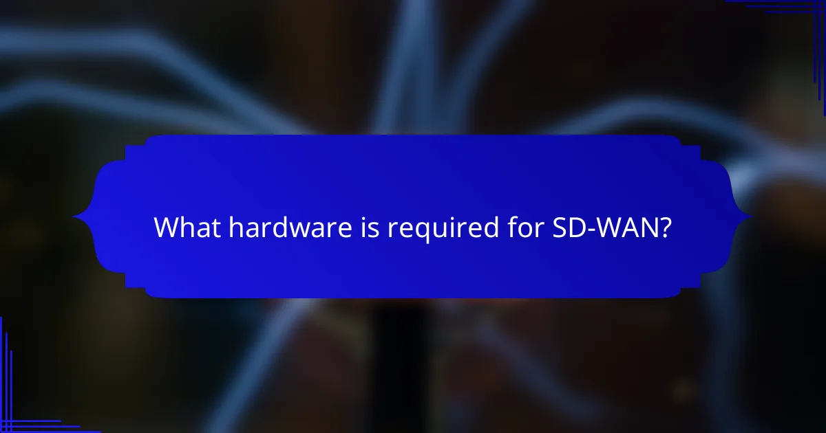 What hardware is required for SD-WAN?