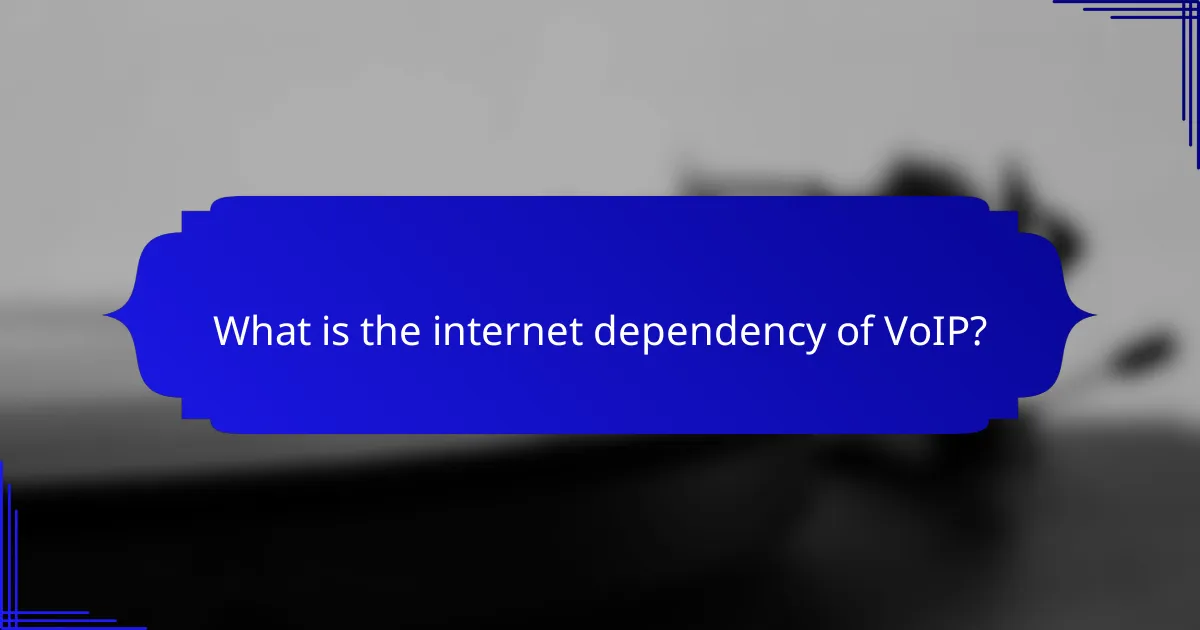 What is the internet dependency of VoIP?
