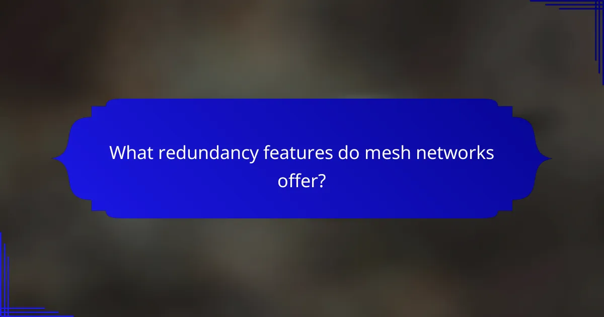 What redundancy features do mesh networks offer?
