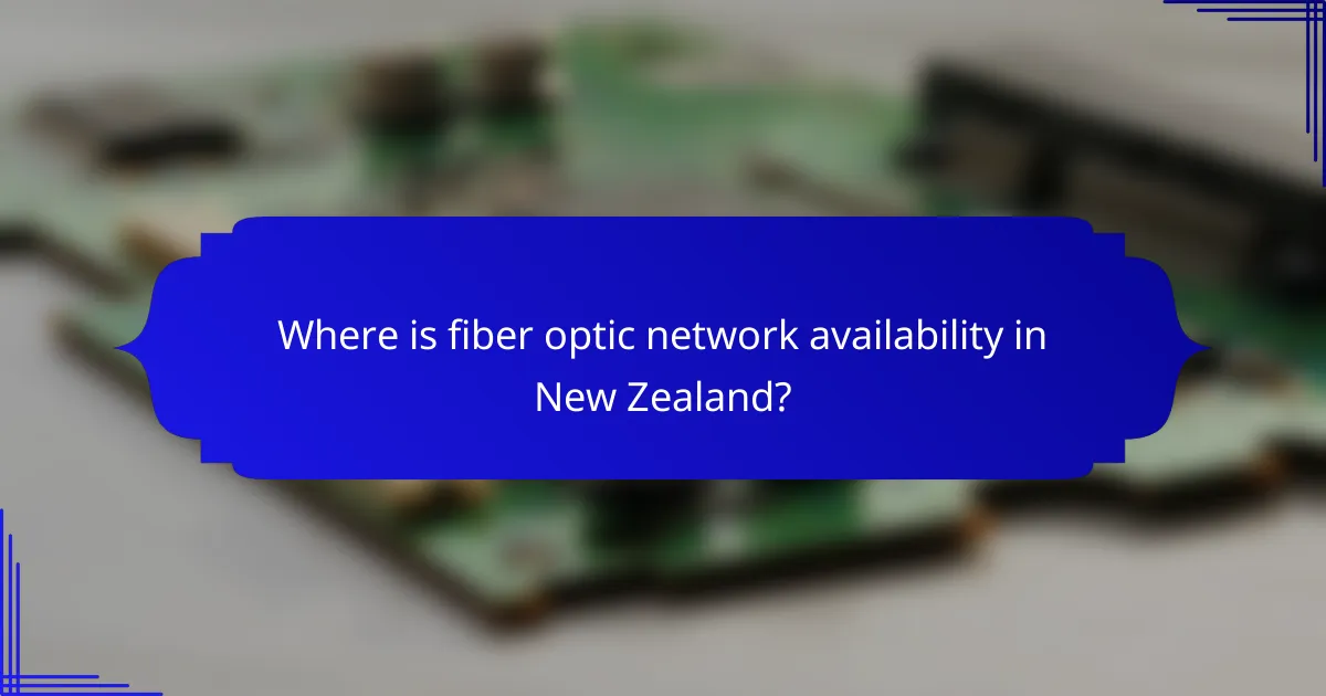 Where is fiber optic network availability in New Zealand?